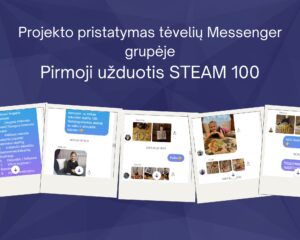 Projekto pristatymas tėvelių Messenger grupėje Pirmoji užduotis STEAM 100